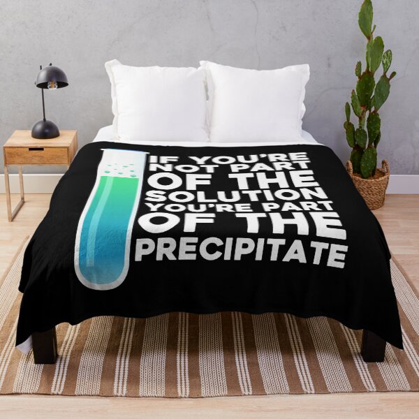 Item preview, If You're Not Part Of The Solution You're Part Of The Precipitate designed and sold by PNGShop.