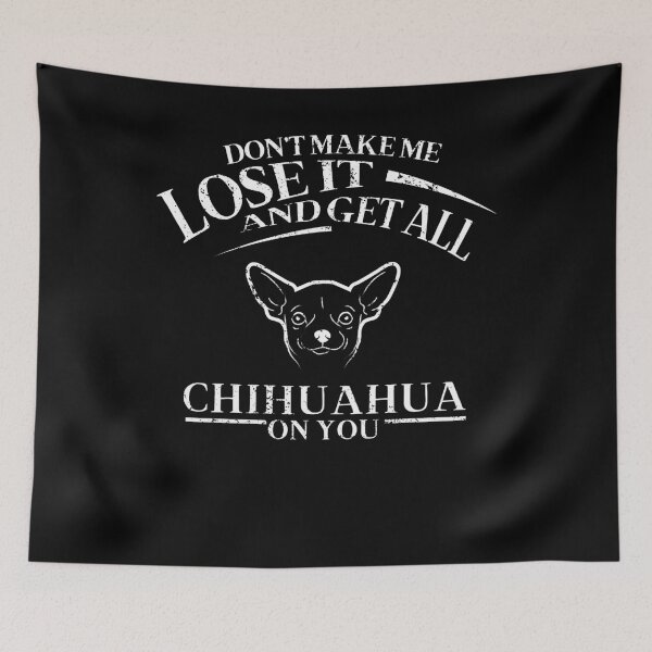 Item preview, Dont Make Me Lose It And Get All Chihuahua On You designed and sold by shoppzee.
