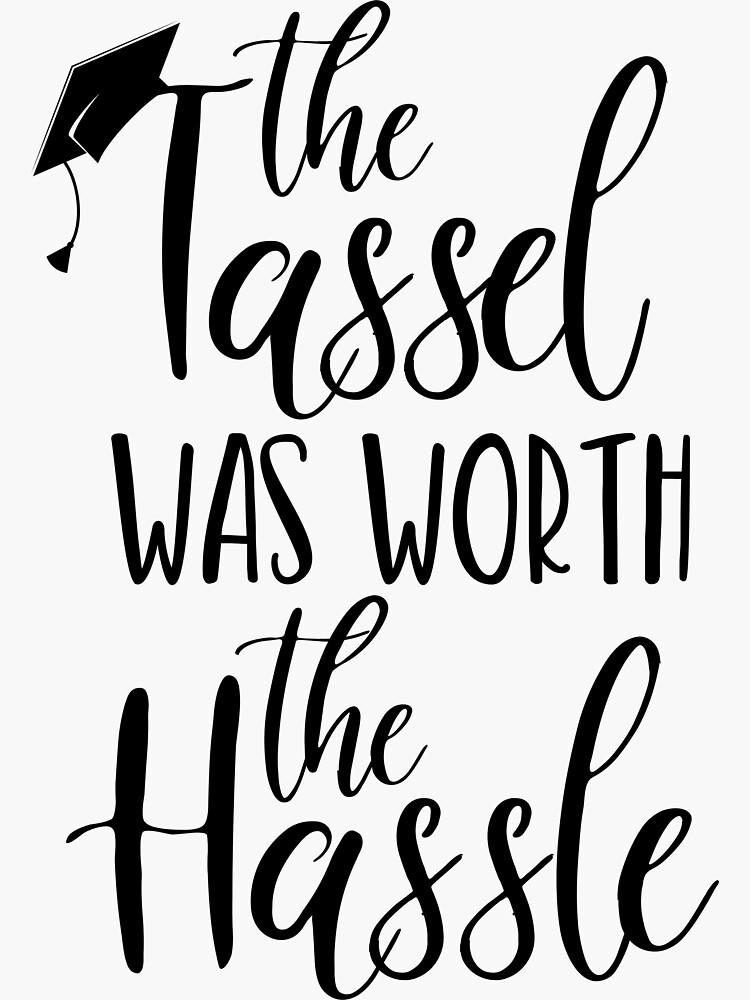 the-tassel-was-worth-the-hassle-sticker-for-sale-by-rhynowear-redbubble