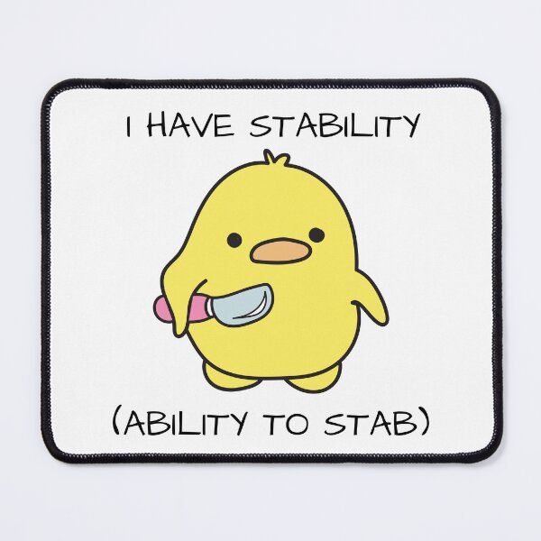 Item preview, I Have Stability Ability To Stab Duck Meme designed and sold by AniArtPL.