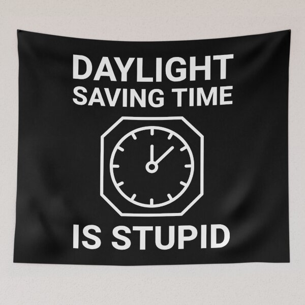 Item preview, Daylight saving time is stupid  designed and sold by Rachel the Artist .