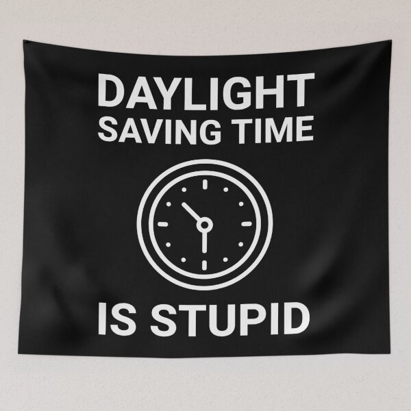 Item preview, Daylight saving time is stupid  designed and sold by Rachel the Artist .