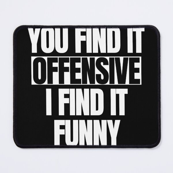 Item preview, You Find It Offensive? I Find It Funny - Sarcastic Humor designed and sold by ZACK ART.