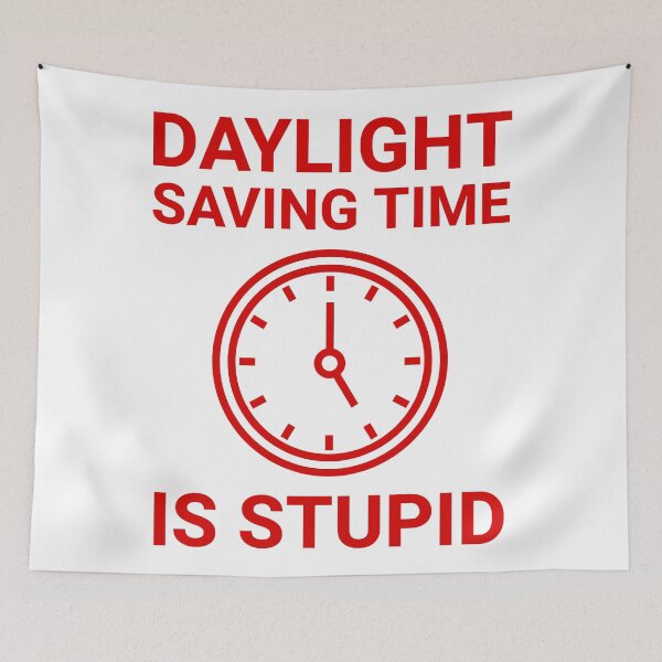 Item preview, Daylight saving time is stupid  designed and sold by Rachel the Artist .