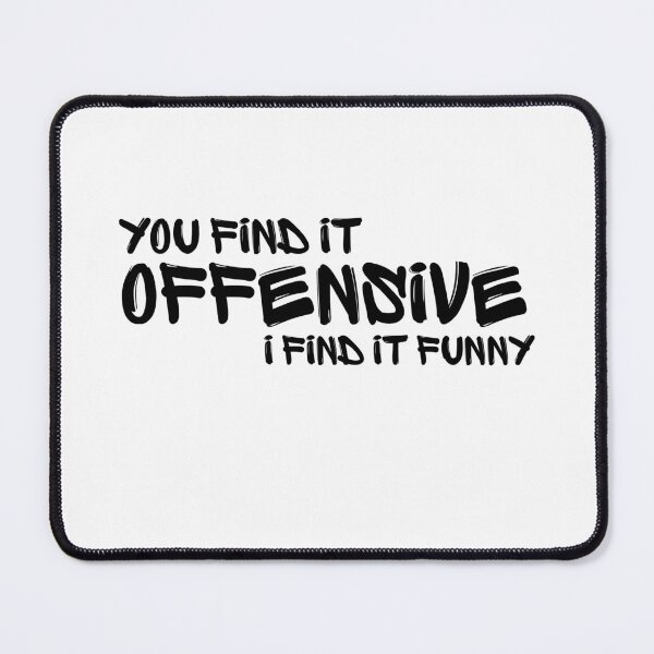 Item preview, You Find It Offensive? I Find It Funny - Sarcastic Humor designed and sold by ZACK ART.