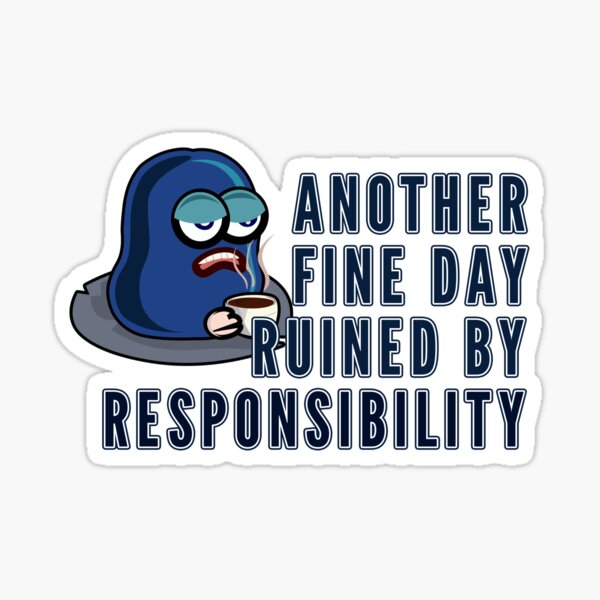 Item preview, Responsibility Ruins Everything - Sarcastic Blue Character designed and sold by TomArtStudio.