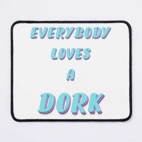 Item preview, Everybody Loves A Dork designed and sold by 1stShotTri.