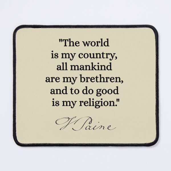 Item preview, The world is my country, all mankind are my brethren, and to do good is my religion. - Thomas Paine designed and sold by nopemom.