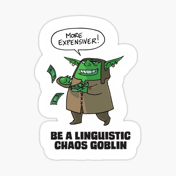 Item preview, Linguistic Chaos Goblin: More expensiver! designed and sold by Because Language shop.