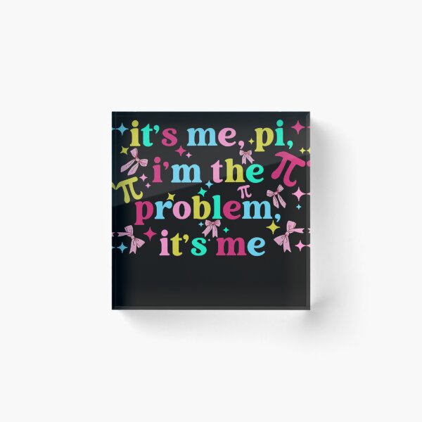 Item preview, its me, im the problem, its me pi day designed and sold by KillianGrantM.
