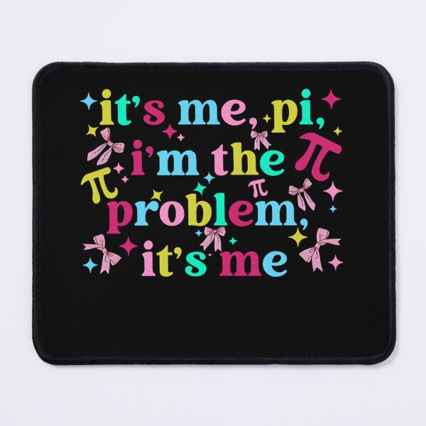 Item preview, its me, im the problem, its me pi day designed and sold by KillianGrantM.