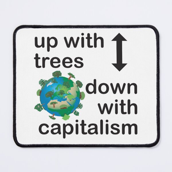 Item preview, Up with trees, down with capitalism designed and sold by Line2Rhyme.