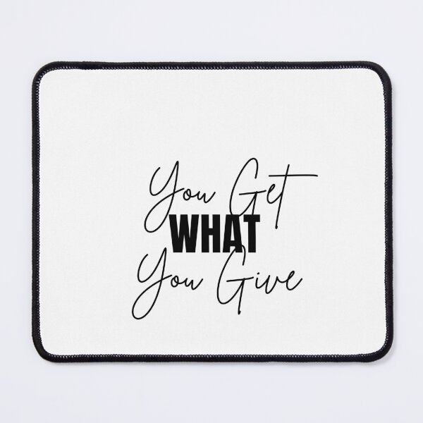 Item preview, You Get WHAT You give - Motivational Quote designed and sold by Naquo.