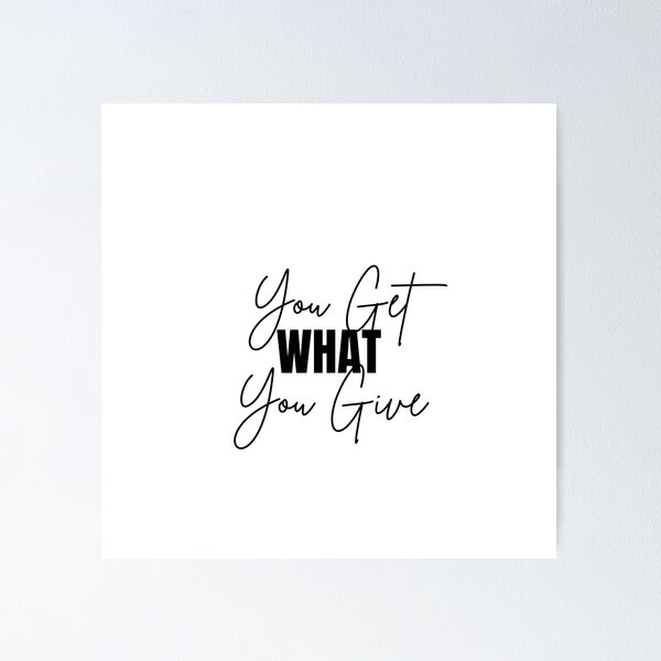 Item preview, You Get WHAT You give - Motivational Quote designed and sold by Naquo.