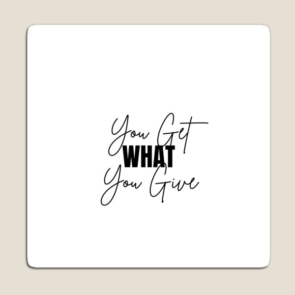 Item preview, You Get WHAT You give - Motivational Quote designed and sold by Naquo.