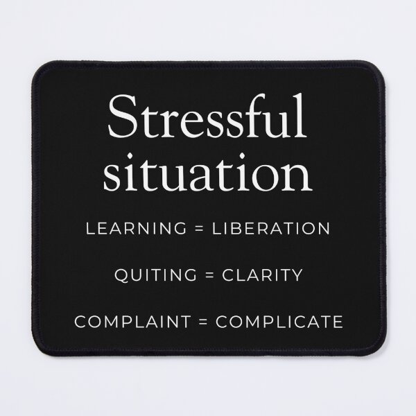 Item preview, Stressful Situation: Learning = Liberation, Quitting = Clarity, Complaint = Complicate designed and sold by ipot.