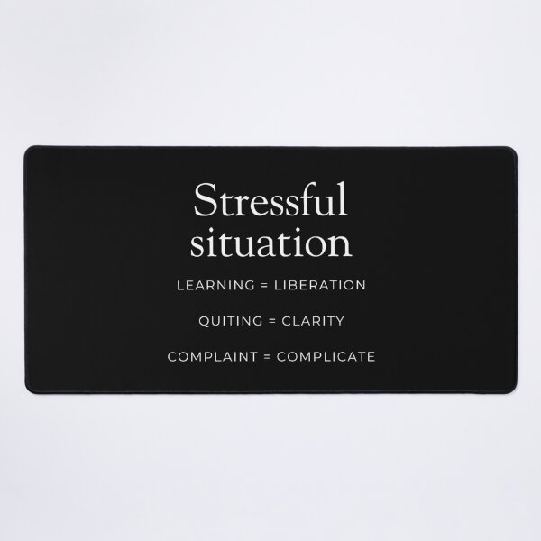 Item preview, Stressful Situation: Learning = Liberation, Quitting = Clarity, Complaint = Complicate designed and sold by ipot.