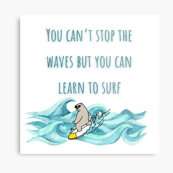 Item preview, You can’t stop the waves, but you can learn to surf. designed and sold by ArtbyShamash.