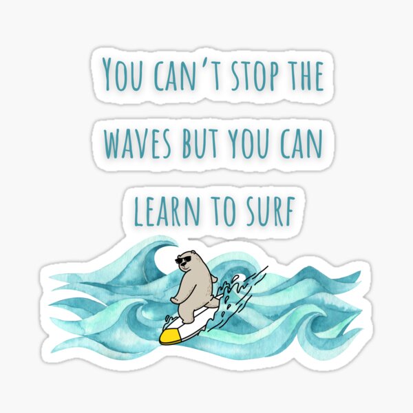 Item preview, You can’t stop the waves, but you can learn to surf. designed and sold by ArtbyShamash.