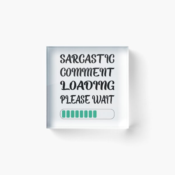 Item preview, Sarcastic Comment Loading Please Wait designed and sold by SAIDDIA.