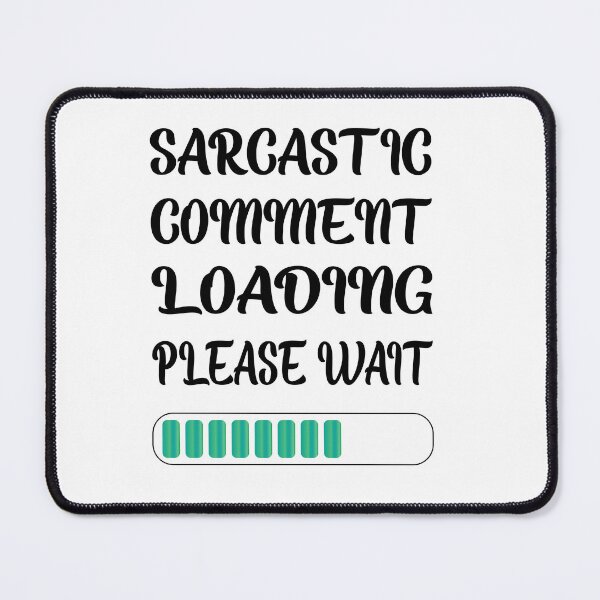 Item preview, Sarcastic Comment Loading Please Wait designed and sold by SAIDDIA.