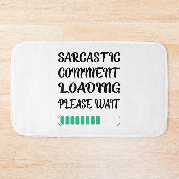 Item preview, Sarcastic Comment Loading Please Wait designed and sold by SAIDDIA.