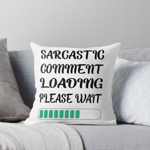 Item preview, Sarcastic Comment Loading Please Wait designed and sold by SAIDDIA.
