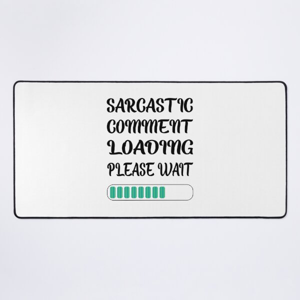 Item preview, Sarcastic Comment Loading Please Wait designed and sold by SAIDDIA.