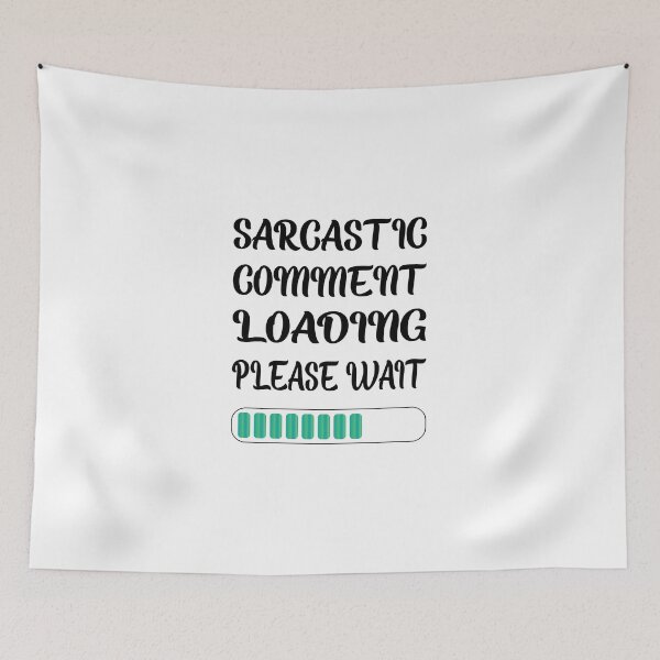 Item preview, Sarcastic Comment Loading Please Wait designed and sold by SAIDDIA.