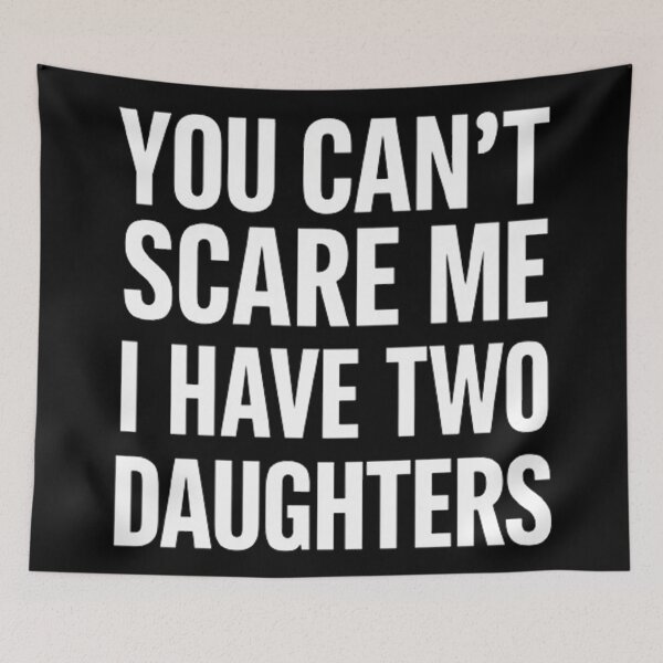 Item preview, You Can't Scare Me I Have Two Daughters  designed and sold by Hairball-Pets.