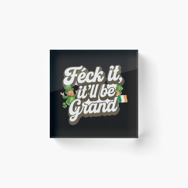 Item preview, Feck It It'll Be Grand Irish Ireland designed and sold by OliDesigns.