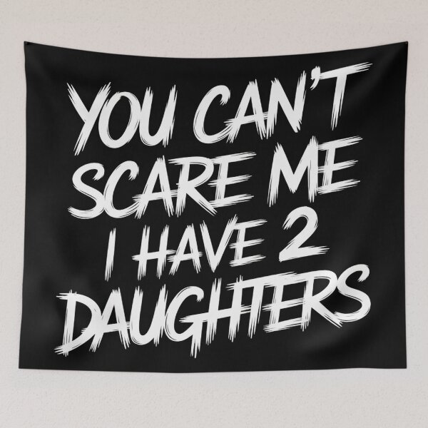 Item preview, You Can't Scare Me I Have Two Daughters  designed and sold by Hairball-Pets.