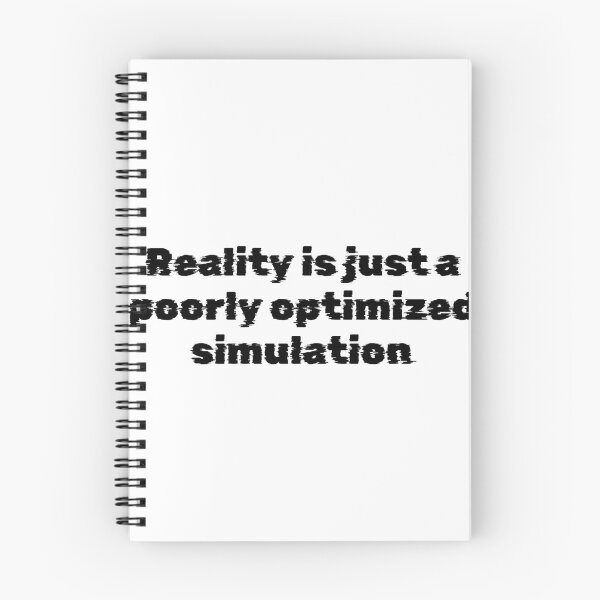 Item preview, Reality is just a poorly optimized simulation designed and sold by Ninjacatoff.