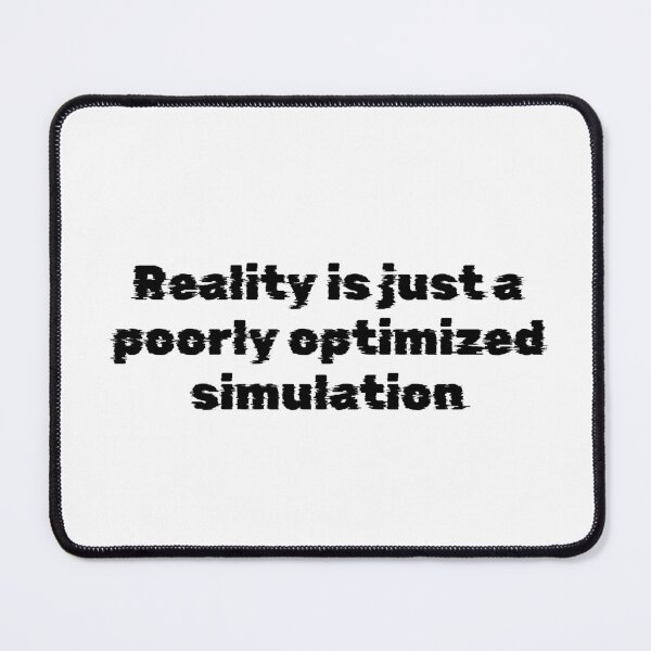 Item preview, Reality is just a poorly optimized simulation designed and sold by Ninjacatoff.