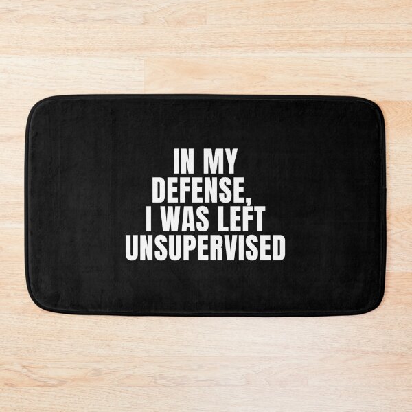 Item preview, In My Defense I Was Left Unsupervised - Funny Sarcastic designed and sold by FarmOfCuties.