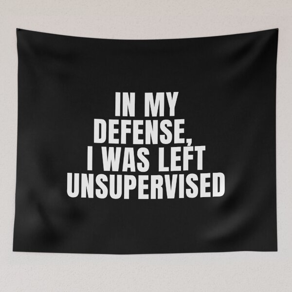 Item preview, In My Defense I Was Left Unsupervised - Funny Sarcastic designed and sold by FarmOfCuties.