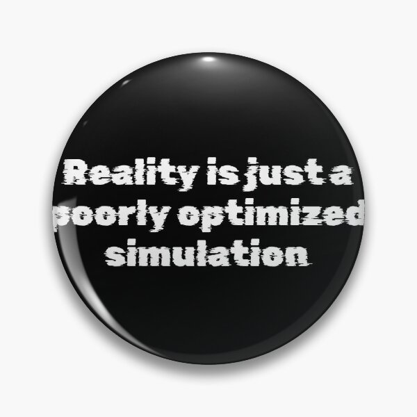Item preview, Reality is just a poorly optimized simulation designed and sold by Ninjacatoff.