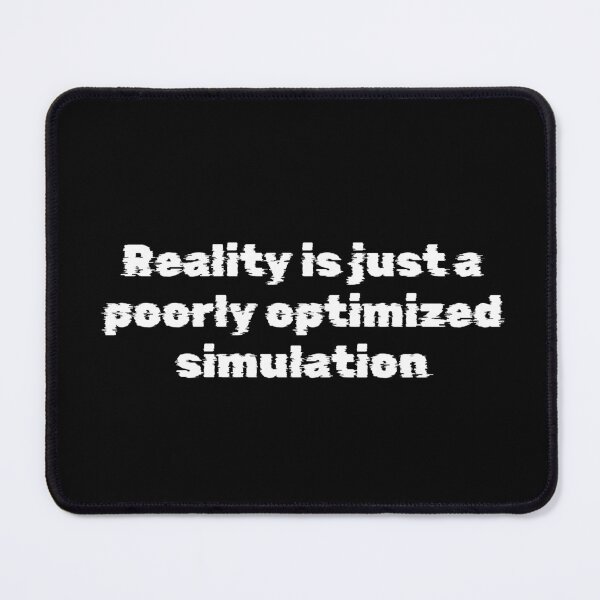 Item preview, Reality is just a poorly optimized simulation designed and sold by Ninjacatoff.