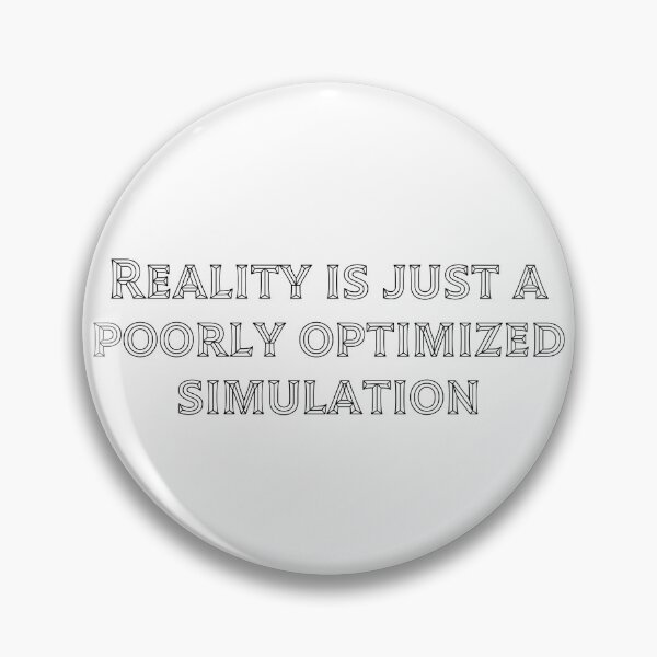 Item preview, Reality is just a poorly optimized simulation designed and sold by Ninjacatoff.