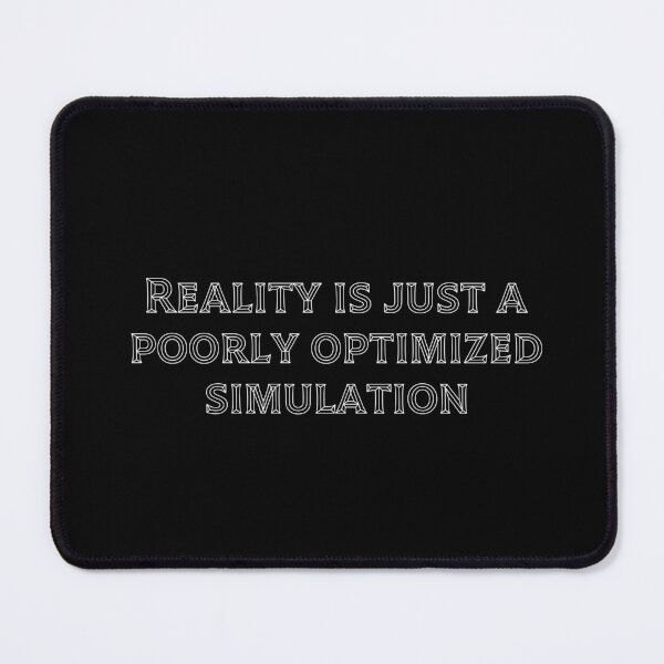 Item preview, Reality is just a poorly optimized simulation designed and sold by Ninjacatoff.