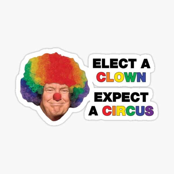 Item preview, Clown Trump Elect A Clown Expect A Circus designed and sold by LydiaNXD1.
