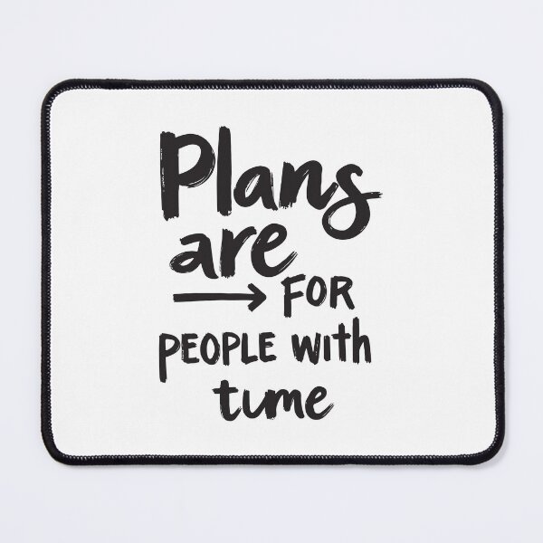 Item preview, Plans are for People with Time. Who Needs Plans Anyway? designed and sold by twisted-dot.