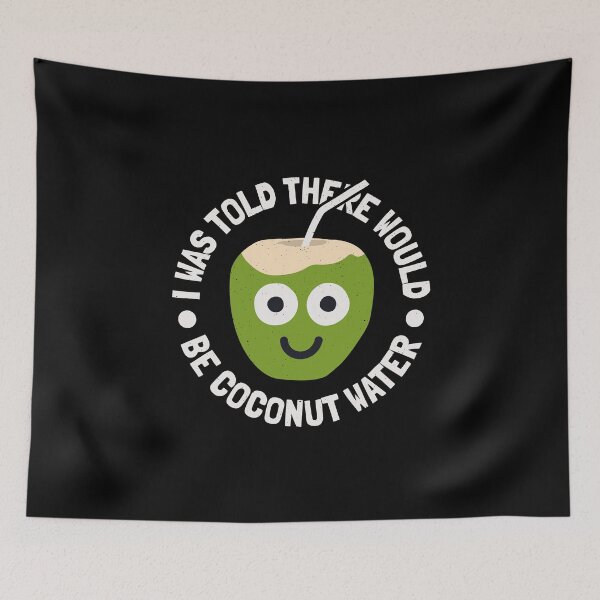 Item preview, I Was Told There Would Be Coconut Water - Coconut Water designed and sold by TomThornton.