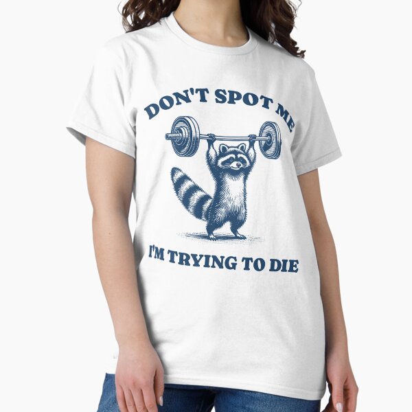 Item preview, Don't Spot Me I'm Trying To Die Funny Racoon designed and sold by teecloudshirts.