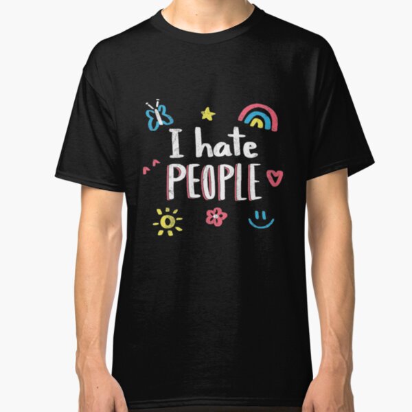 I Hate people Classic T-Shirt