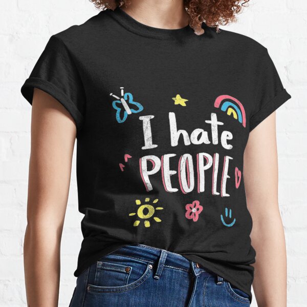 I Hate people Classic T-Shirt