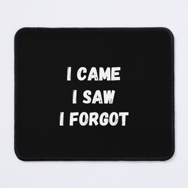 Item preview, Funny Quote – I Came, I Saw, I Forgot designed and sold by LessIsArt.