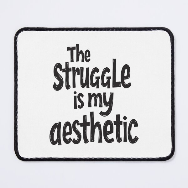 Item preview, The Struggle is My Aesthetic. Embracing the Struggle in Style designed and sold by twisted-dot.