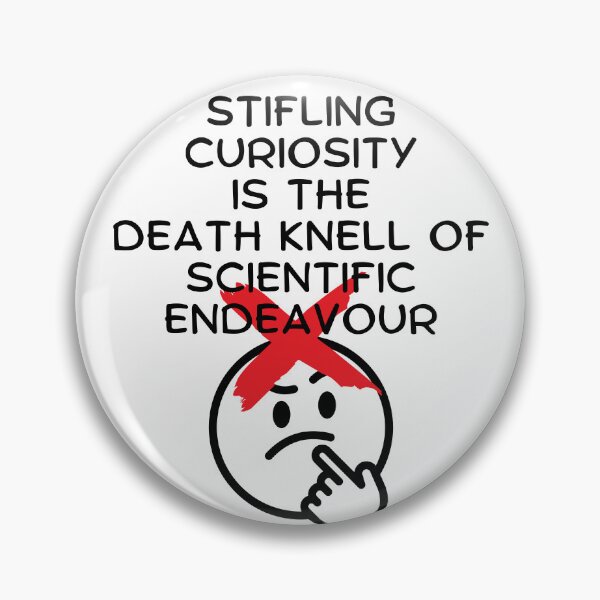 Item preview, Stifling Curiosity is the Death Knell of Scientific Endeavour. designed and sold by MPC-Mince-Pies.