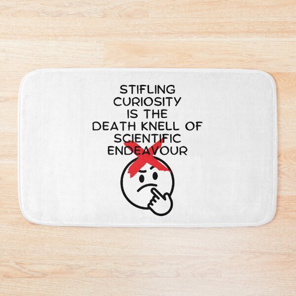 Item preview, Stifling Curiosity is the Death Knell of Scientific Endeavour. designed and sold by MPC-Mince-Pies.